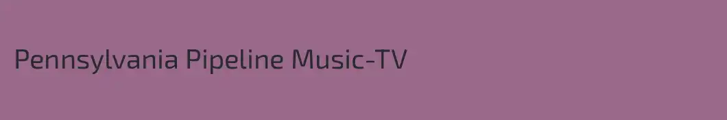 Pennsylvania Pipeline Music-TV